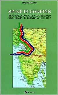 Spine di confine. Beni abbandonati e contenzioso tra Italia e Slovenia (1991-1997) - Mauro Manzin - Libro Lint Editoriale 2008, Il confine orientale | Libraccio.it
