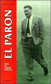 El Paron. Biografia di Nereo Rocco