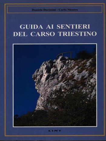 Guida ai sentieri del Carso triestino - Daniela Durissini, Carlo Nicotra - Libro Lint Editoriale 1998, Andar sul Carso per vedere e conoscere | Libraccio.it