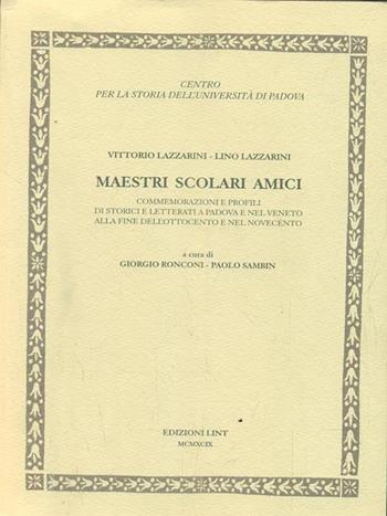 Vittorio Lazzarini-Lino Lazzarini, maestri, scolari, amici. Commemorazioni e profili storici e letterati di Padova e nel Veneto alla fine dell'Ottocento...  - Libro Lint Editoriale 1999, Profili di professori dell'Univ. Padova | Libraccio.it