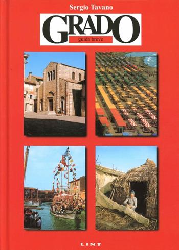 Grado. Guida breve - Sergio Tavano - Libro Lint Editoriale 2008, Guide arte e storia | Libraccio.it