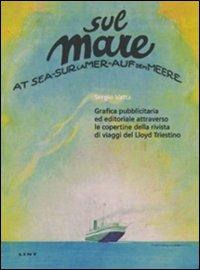 Sul mare. Grafica pubblicitaria ed editoriale attraverso le copertine della rivista di viaggi del Lloyd triestino - Sergio Vatta - Libro Lint Editoriale 2008, Gente di mare. Documenti | Libraccio.it