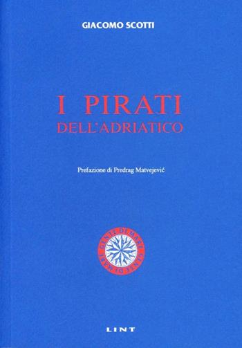 I pirati dell'Adriatico - Giacomo Scotti - Libro Lint Editoriale 2008, Gente di mare | Libraccio.it