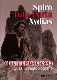 8 settembre 1943. Quasi un'autobiografia - Spiro Dalla Porta Xidias - Libro Lint Editoriale 2009 | Libraccio.it