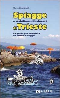 Spiagge e stabilimenti balneari di Trieste. La guida più completa da Duino a Muggia - Marco Zanettovich - Libro Lint Editoriale 2012 | Libraccio.it