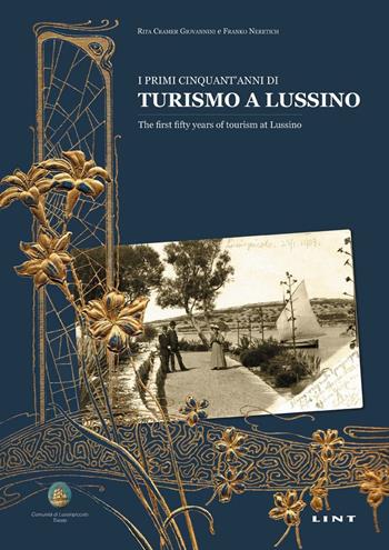 I primi cinquant'anni di turismo a Lussino. Ediz. italiana e inglese - Rita Cramer Giovannini, Franko Neretich - Libro Lint Editoriale 2015 | Libraccio.it