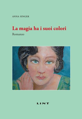 La magia ha i suoi colori - Anna Singer - Libro Lint Editoriale 2018 | Libraccio.it