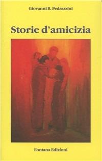 Storie d'amicizia - Giovanni Pedrazzini - Libro Fontana Edizioni 2005 | Libraccio.it