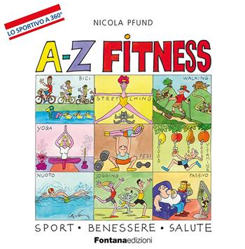 A-Z fitness. Sport, benessere, salute - Nicola Pfund - Libro Fontana Edizioni 2013 | Libraccio.it