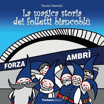 La magica storia dei folletti biancoblù - Monica Ferracini - Libro Fontana Edizioni 2016 | Libraccio.it