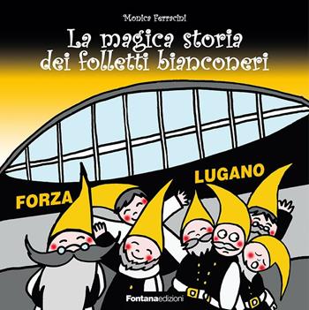 La magica storia dei folletti bianconeri - Monica Ferracini - Libro Fontana Edizioni 2016 | Libraccio.it