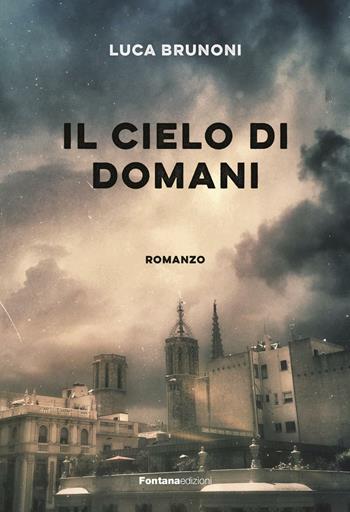 Il cielo di domani - Luca Brunoni - Libro Fontana Edizioni 2023 | Libraccio.it