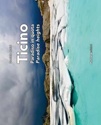 Ticino. Paradiso in quota-Paradise heights - Daniele Maini - Libro Fontana Edizioni 2023 | Libraccio.it