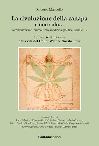 La rivoluzione della canapa e non solo... (ambientalismo, animalismo, medicina, politica, sociale...). I primi settanta anni della vita del dottor Werner Nussbaumer - Roberto Masuello - Libro Fontana Edizioni 2023 | Libraccio.it