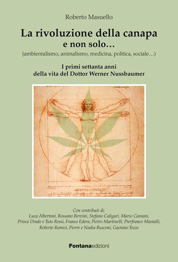 La rivoluzione della canapa e non solo... (ambientalismo, animalismo, medicina, politica, sociale...). I primi settanta anni della vita del dottor Werner Nussbaumer - Roberto Masuello - Libro Fontana Edizioni 2018 | Libraccio.it