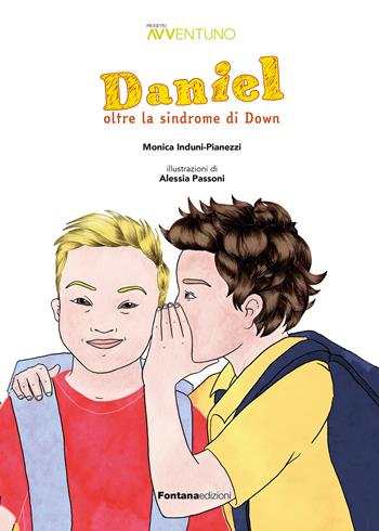 Daniel oltre la sindrome di Down - Monica Induni-Pianezzi - Libro Fontana Edizioni 2023 | Libraccio.it
