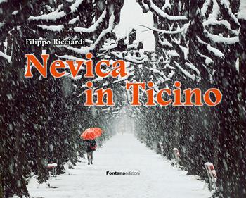 Nevica in Ticino. Ediz. illustrata - Filippo Ricciardi - Libro Fontana Edizioni 2018 | Libraccio.it