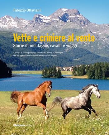 Vette e criniere al vento. Storie di montagna, cavalli e viaggi. Raccolta di scritti pubblicati sulla rivista Vivere la montagna con un'appendice sul collezionismo di veicoli d'epoca - Fabrizio Ottaviani - Libro Fontana Edizioni 2023 | Libraccio.it