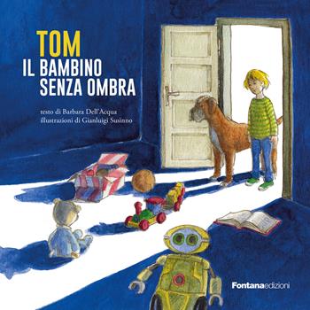 Tom il bambino senza ombra - Barbara Dell'Acqua - Libro Fontana Edizioni 2019 | Libraccio.it