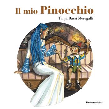 Il mio Pinocchio - Tanja Bassi Meregalli - Libro Fontana Edizioni 2023 | Libraccio.it