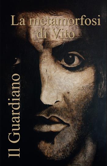 Il guardiano, la metamorfosi di Vito - Roberto Stamerra - Libro Fontana Edizioni 2019 | Libraccio.it