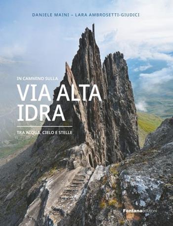 In cammino sulla Via Alta Idra. Tra acqua, cielo e stelle - Daniele Maini, Lara Ambrosetti-Giudici - Libro Fontana Edizioni 2020 | Libraccio.it