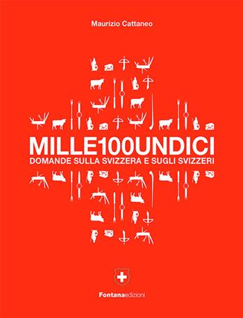 Mille100undicidomande sulla Svizzera e sugli svizzeri - Maurizio Cattaneo - Libro Fontana Edizioni 2020 | Libraccio.it