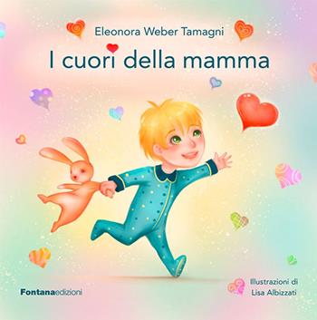 I cuori della mamma. Ediz. illustrata - Eleonora Weber Tamagni - Libro Fontana Edizioni 2020 | Libraccio.it