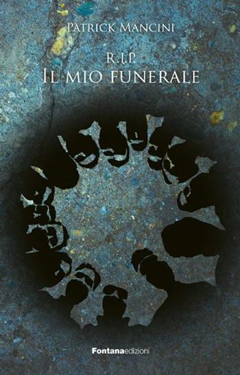 R.I.P. Il mio funerale - Patrick Mancini - Libro Fontana Edizioni 2021 | Libraccio.it