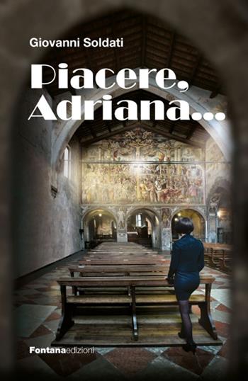 Piacere, Adriana... - Giovanni Soldati - Libro Fontana Edizioni 2021 | Libraccio.it
