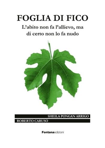 Foglia di fico. L'abito non fa l'allievo ma di certo non lo fa nudo - Roberto Caruso, Sheila Pongan Arrigo - Libro Fontana Edizioni 2021 | Libraccio.it