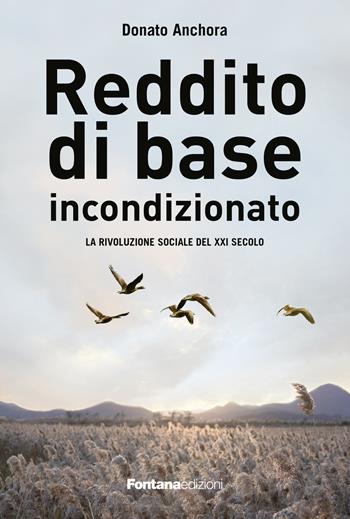 Reddito di base incondizionato. La rivoluzione sociale del XXI secolo - Donato Anchora - Libro Fontana Edizioni 2022 | Libraccio.it