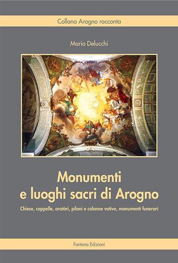 Monumenti e luoghi sacri di Arogno - Mario Delucchi - Libro Fontana Edizioni 2021 | Libraccio.it