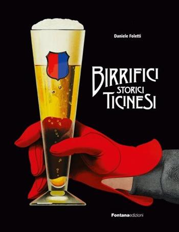 Birrifici storici ticinesi - Daniele Foletti - Libro Fontana Edizioni 2021 | Libraccio.it