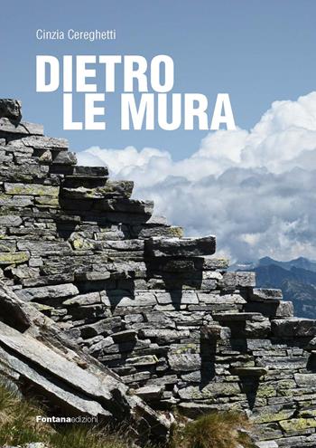 Dietro le mura - Cinzia Cereghetti - Libro Fontana Edizioni 2022 | Libraccio.it