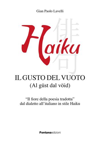 Haiku. Il gusto del vuoto (Al güst dal vöid) - Gian Paolo Lavelli - Libro Fontana Edizioni 2022 | Libraccio.it
