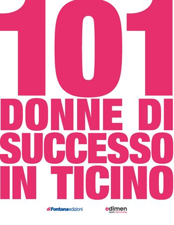 101 donne di successo in Ticino - Michele Lo Nero - Libro Fontana Edizioni 2022 | Libraccio.it
