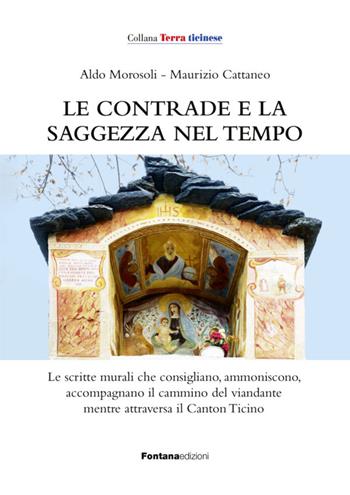 Le contrade e la saggezza nel tempo - Aldo Morosoli, Maurizio Cattaneo - Libro Fontana Edizioni 2022 | Libraccio.it