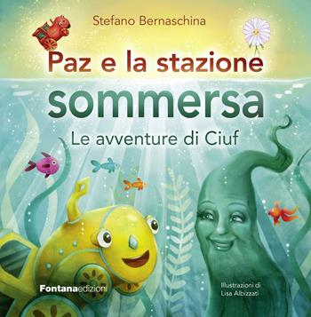 Paz e la stazione sommersa. Le avventure di Ciuf. Vol. 3 - Stefano Bernaschina - Libro Fontana Edizioni 2022 | Libraccio.it