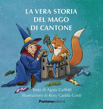 La vera storia del mago di Cantone - Agata Galfetti - Libro Fontana Edizioni 2022 | Libraccio.it