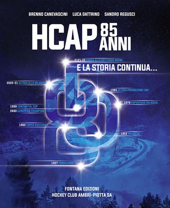 85 anni HCAP. E la storia continua... - Brenno Canevascini, Luca Dattrino, Sandro Regusci - Libro Fontana Edizioni 2022 | Libraccio.it