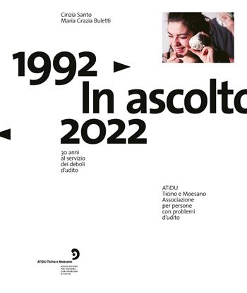 ATiDU. 1992-2022. In ascolto. 30 anni al servizio dei deboli d'udito - Cinzia Santo, Maria Grazia Buletti - Libro Fontana Edizioni 2023 | Libraccio.it
