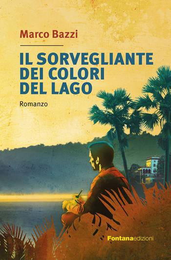 Il sorvegliante dei colori del lago - Marco Bazzi - Libro Fontana Edizioni 2023 | Libraccio.it
