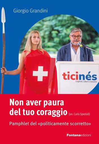 Non aver paura del tuo coraggio. Pamphlet del «politicamente scorretto» - Giorgio Grandini - Libro Fontana Edizioni 2023 | Libraccio.it