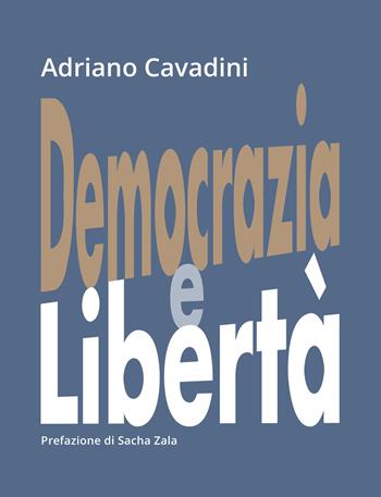 Democrazia e libertà - Adriano Cavadini - Libro Fontana Edizioni 2023 | Libraccio.it