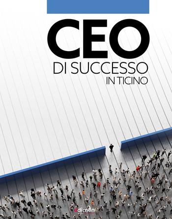 CEO di successo in Ticino - Michele Lo Nero - Libro Fontana Edizioni 2023 | Libraccio.it
