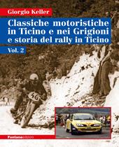 Classiche motoristiche in Ticino e nei Grigioni e storia del rally in Ticino. Vol. 2