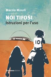 Noi tifosi. Istruzioni per l'uso