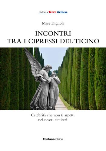 Incontri tra i cipressi del Ticino - Mare Dignola - Libro Fontana Edizioni 2024 | Libraccio.it