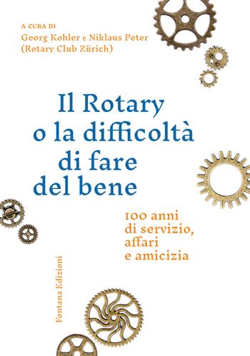 Il Rotary o la difficoltà di fare del bene  - Libro Fontana Edizioni 2024 | Libraccio.it